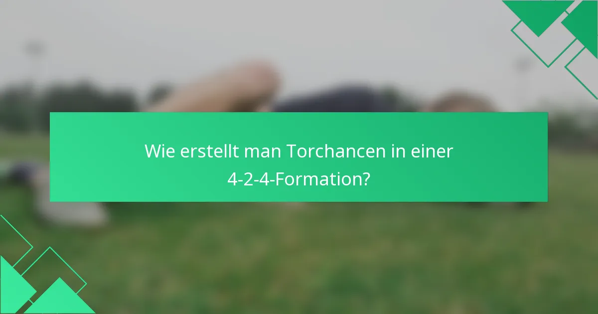 Wie erstellt man Torchancen in einer 4-2-4-Formation?