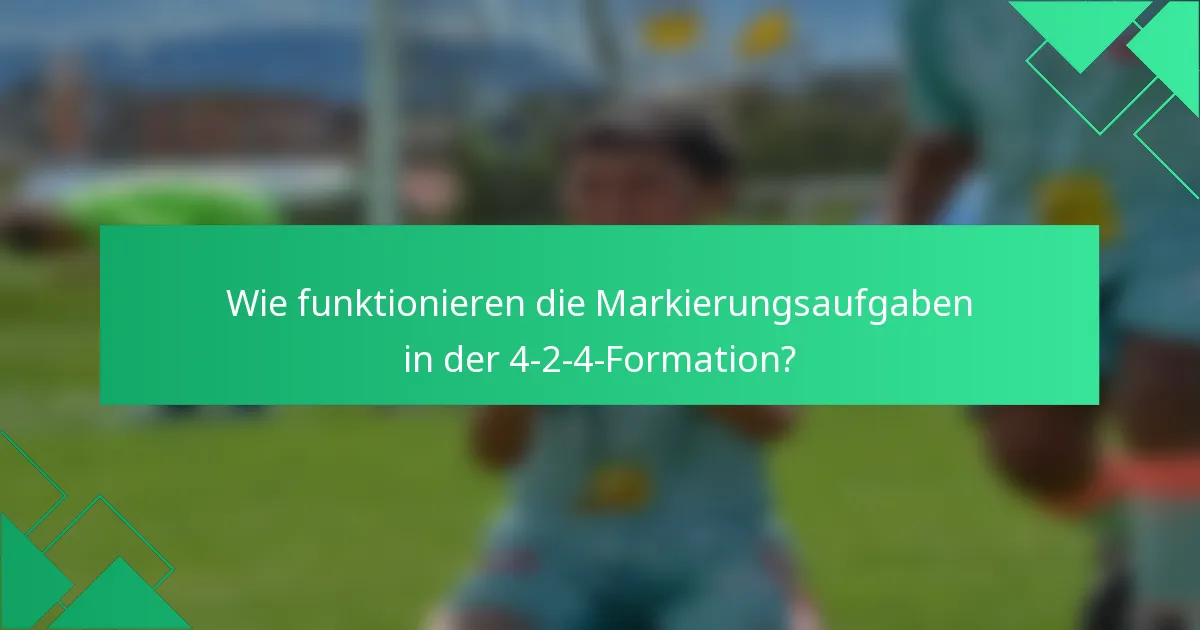 Wie funktionieren die Markierungsaufgaben in der 4-2-4-Formation?