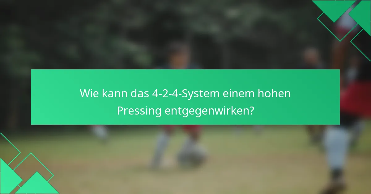 Wie kann das 4-2-4-System einem hohen Pressing entgegenwirken?