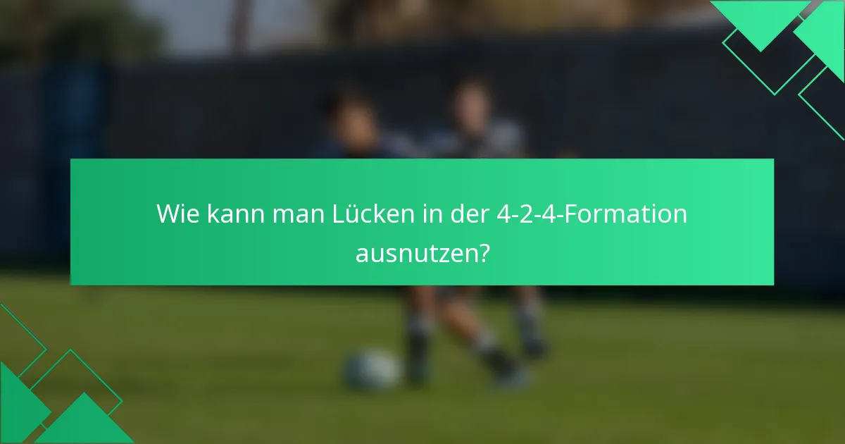 Wie kann man Lücken in der 4-2-4-Formation ausnutzen?
