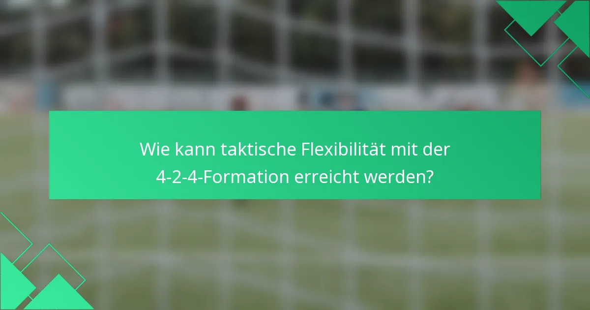 Wie kann taktische Flexibilität mit der 4-2-4-Formation erreicht werden?