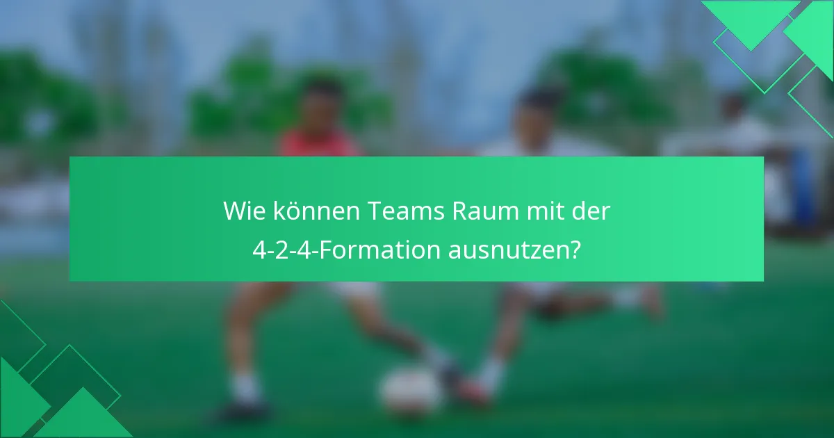 Wie können Teams Raum mit der 4-2-4-Formation ausnutzen?