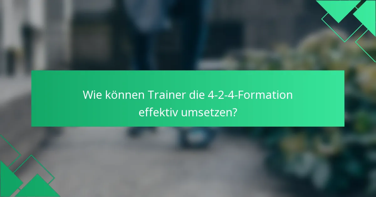Wie können Trainer die 4-2-4-Formation effektiv umsetzen?