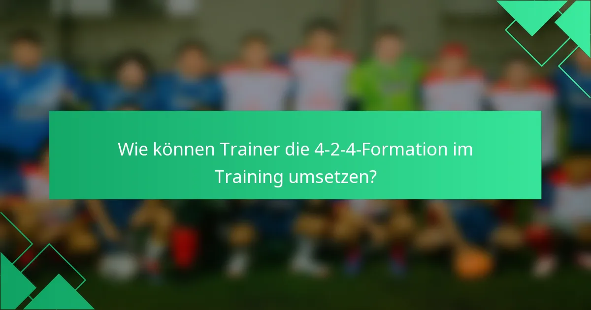 Wie können Trainer die 4-2-4-Formation im Training umsetzen?