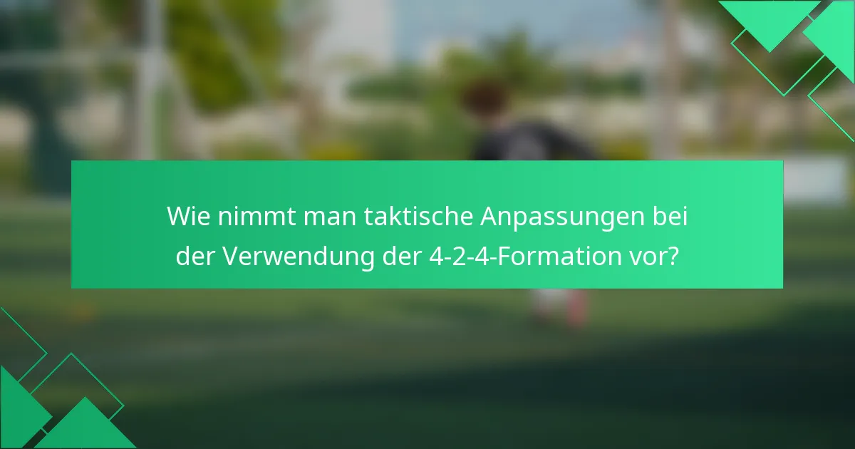 Wie nimmt man taktische Anpassungen bei der Verwendung der 4-2-4-Formation vor?