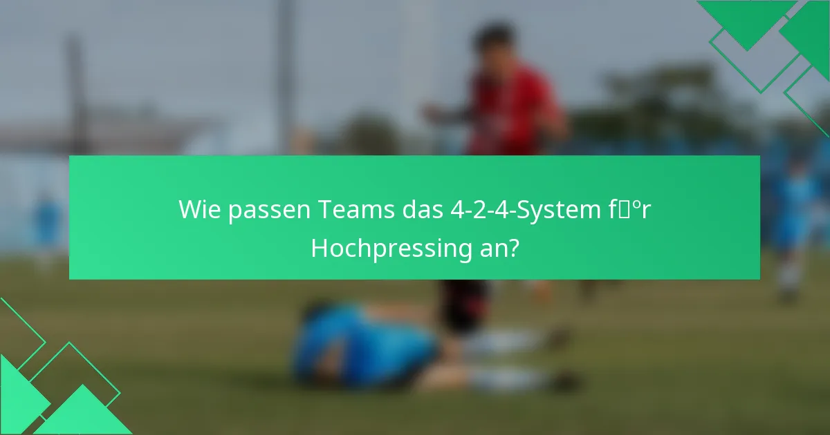 Wie passen Teams das 4-2-4-System für Hochpressing an?