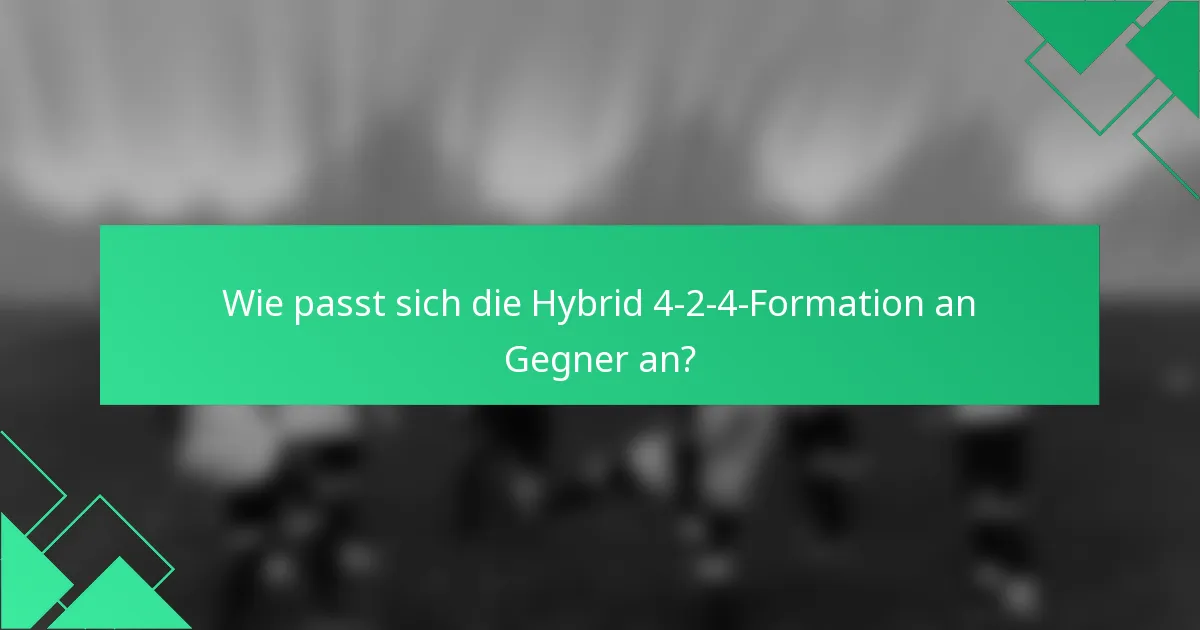 Wie passt sich die Hybrid 4-2-4-Formation an Gegner an?