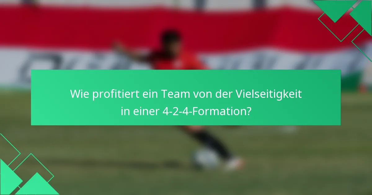 Wie profitiert ein Team von der Vielseitigkeit in einer 4-2-4-Formation?