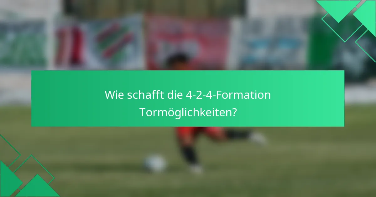 Wie schafft die 4-2-4-Formation Tormöglichkeiten?