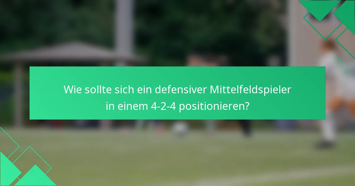 Wie sollte sich ein defensiver Mittelfeldspieler in einem 4-2-4 positionieren?
