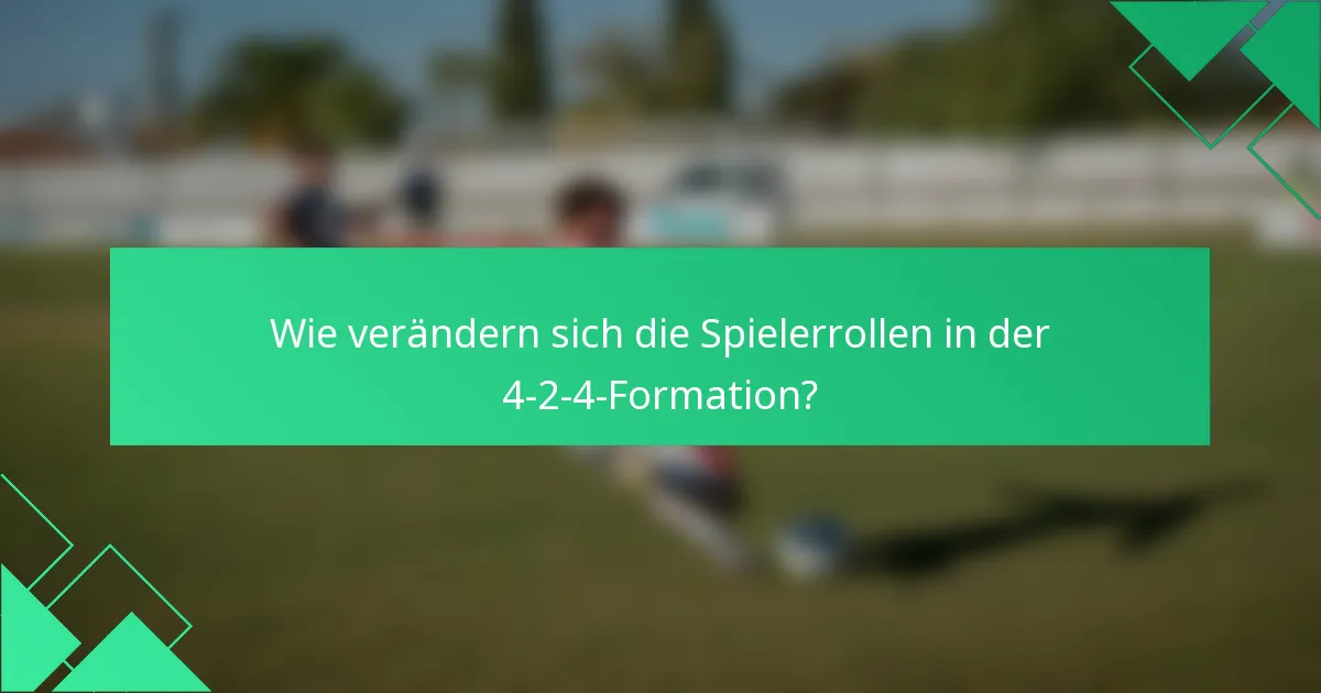 Wie verändern sich die Spielerrollen in der 4-2-4-Formation?