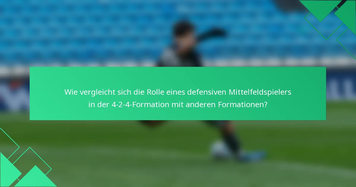 Wie vergleicht sich die Rolle eines defensiven Mittelfeldspielers in der 4-2-4-Formation mit anderen Formationen?