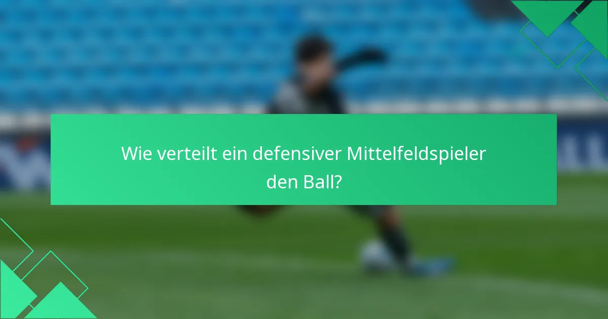 Wie verteilt ein defensiver Mittelfeldspieler den Ball?