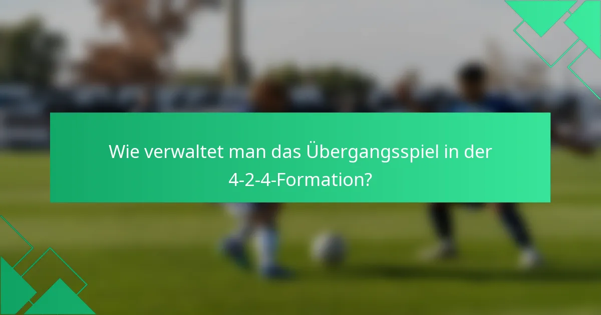 Wie verwaltet man das Übergangsspiel in der 4-2-4-Formation?