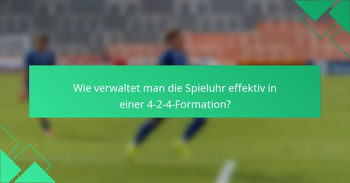 Wie verwaltet man die Spieluhr effektiv in einer 4-2-4-Formation?