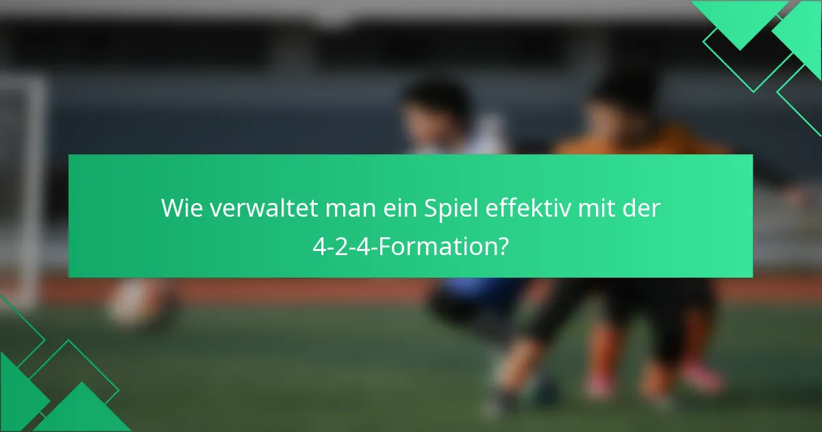 Wie verwaltet man ein Spiel effektiv mit der 4-2-4-Formation?