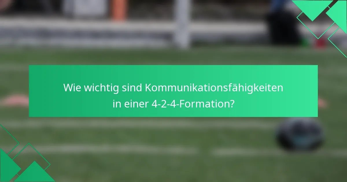 Wie wichtig sind Kommunikationsfähigkeiten in einer 4-2-4-Formation?