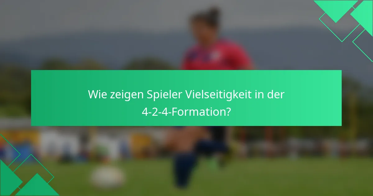 Wie zeigen Spieler Vielseitigkeit in der 4-2-4-Formation?